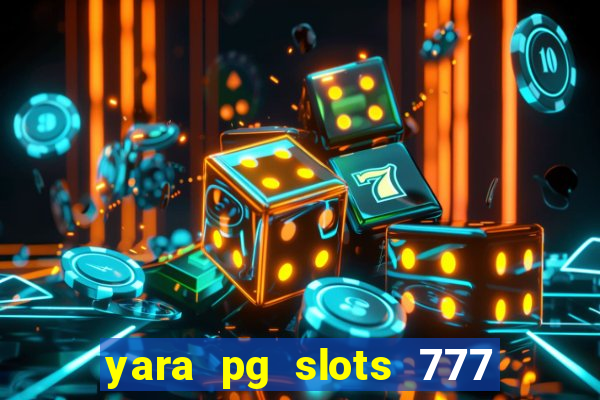 yara pg slots 777 paga mesmo